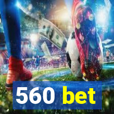 560 bet